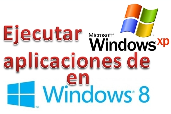 como ejecutar aplicaciones de Windows XP en Windows 8